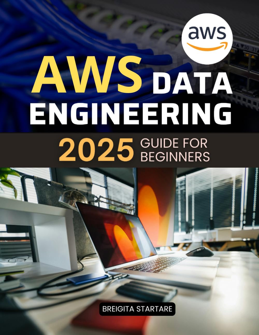 AWS Data Engineering 2025 Guide for Beginners: A Beginner’s Guide to Mastering Cloud Data Pipelines and Analytics with Modern Engineering Tools