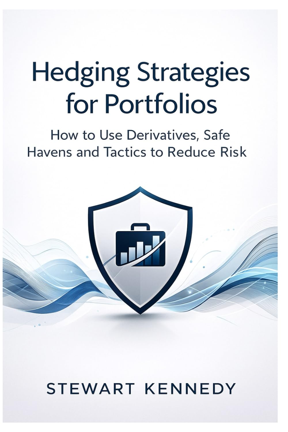 Hedging Strategies for Portfolios: How to Use Derivatives, Safe Havens and Tactics to Reduce Risk (The Investing Essentials Library)