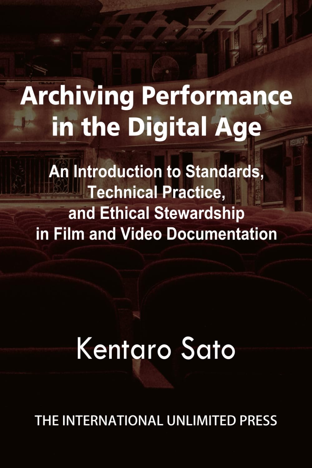 Archiving Performance in the Digital Age: An Introduction to Standards, Technical Practice, and Ethical Stewardship in Film and Video Documentation