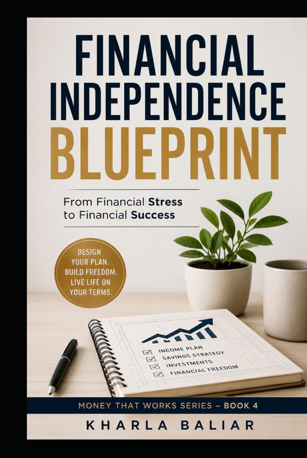 Financial Independence Blueprint: From Financial Stress to Financial Success (Money That Works)
