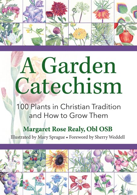 A Garden Catechism: 100 Plants in Christian Tradition and How to Grow Them      Paperback – September 23, 2022