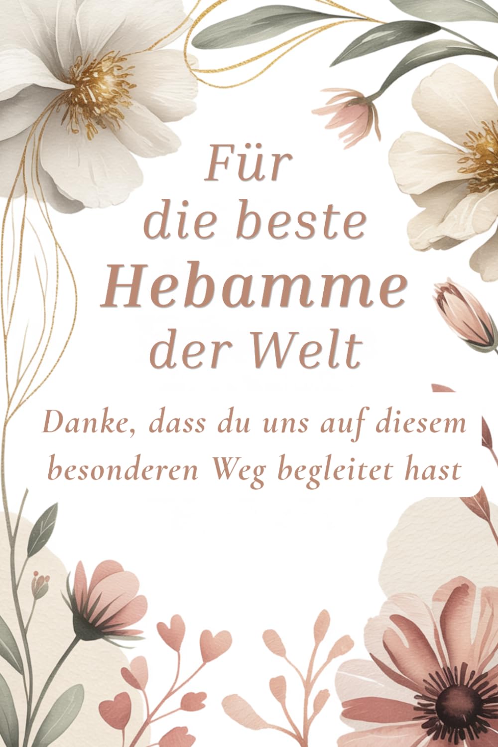 Für die beste Hebamme der Welt: Danke, dass du uns auf diesem besonderen Weg begleitet hast