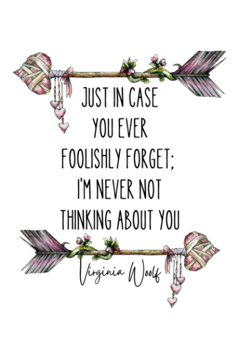 "Just In Case You Foolishly Forget" Quote 6x9" Soft Cover Notebook, An Inspirational Notebook featuring a beautiful Virginia Woolf Quote with a pink ... teachers, book lovers, and loved ones!