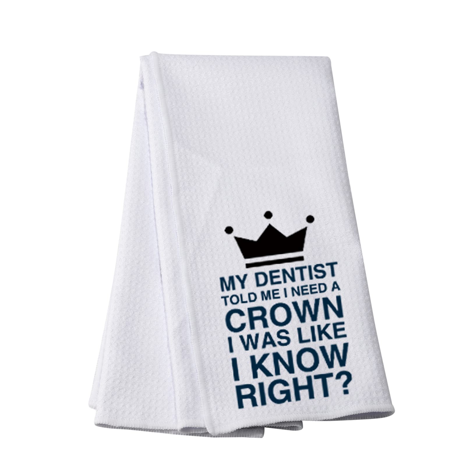 Funny Kitchen Towels My Dentist Told Me I Need a Crown Decorative Dish Towels with Sayings (Need a Crown Towel)