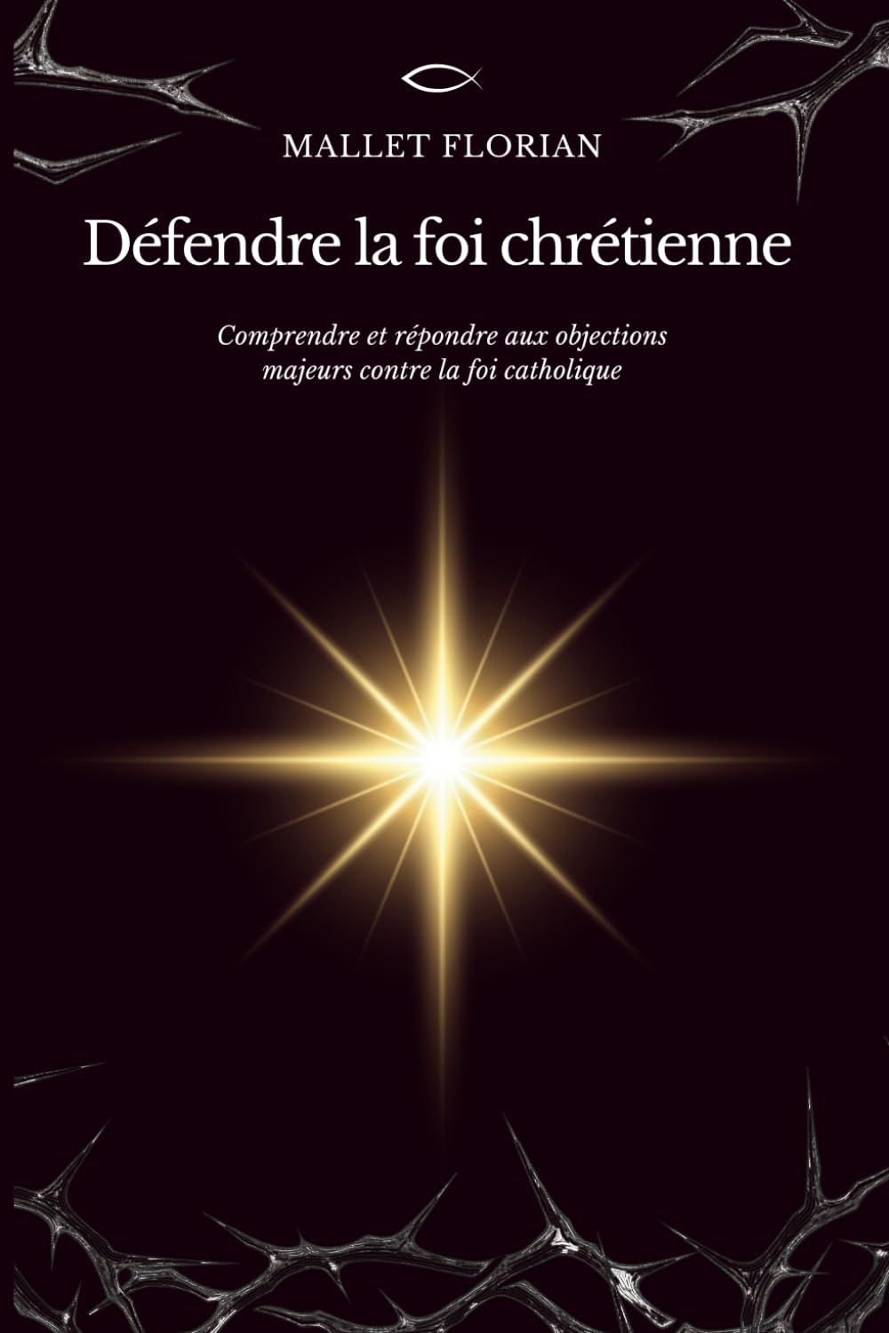 Défendre la foi chrétienne: Comprendre et répondre aux objections majeurs contre la foi catholique