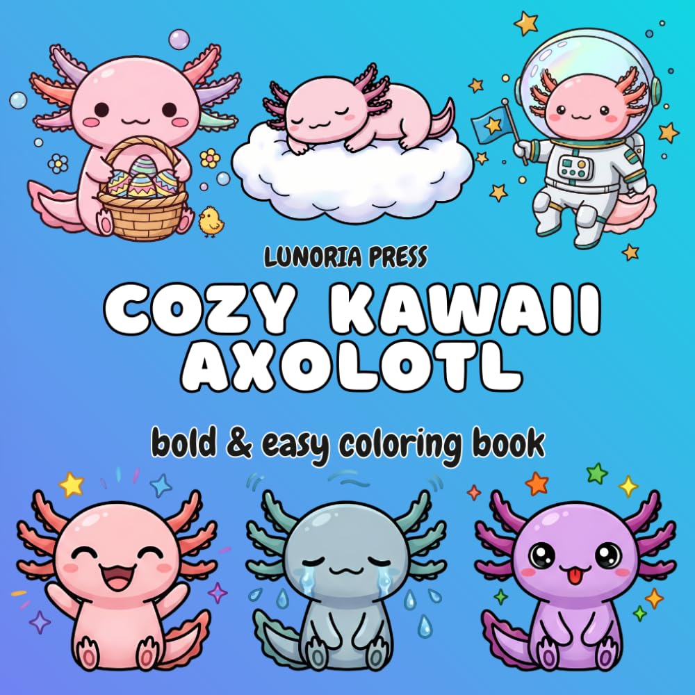 Cozy Kawaii Axolotl: A Bold and Easy Kawaii Axolotl Coloring Book with 50 Cute Designs for All Ages