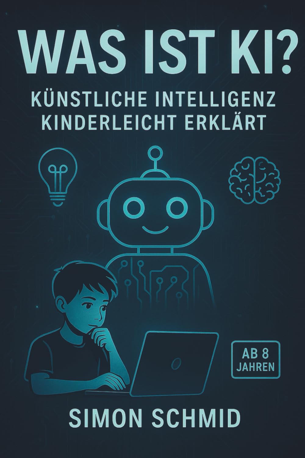 Was ist KI?: Künstliche Intelligenz kinderleicht erklärt