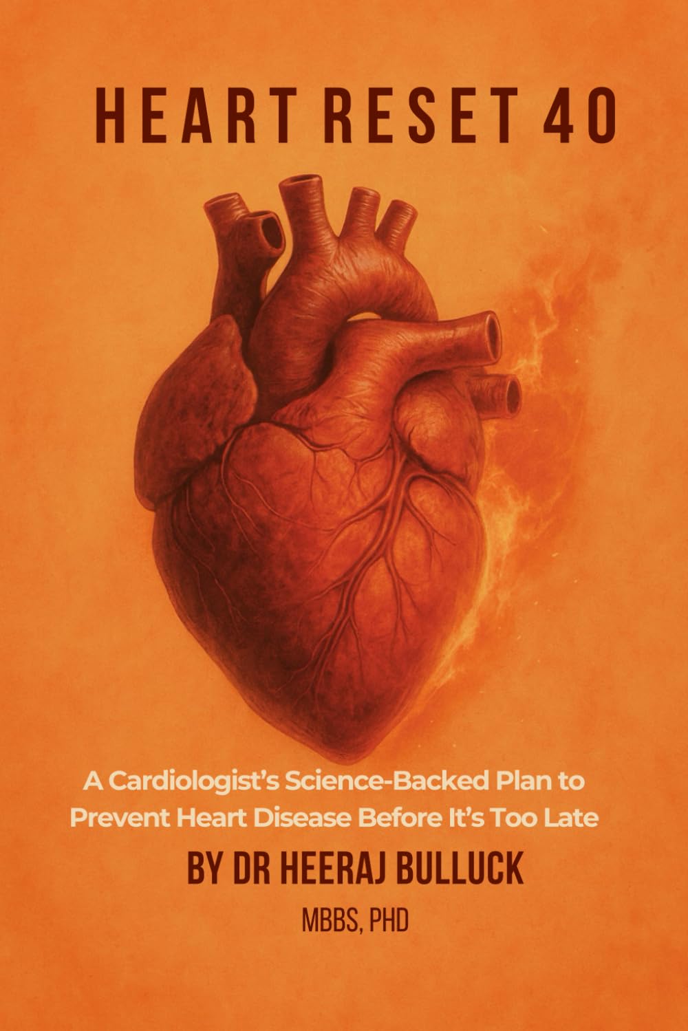 Heart Reset 40: A Cardiologist’s Science-Backed Plan to Prevent Heart Disease Before It’s Too Late