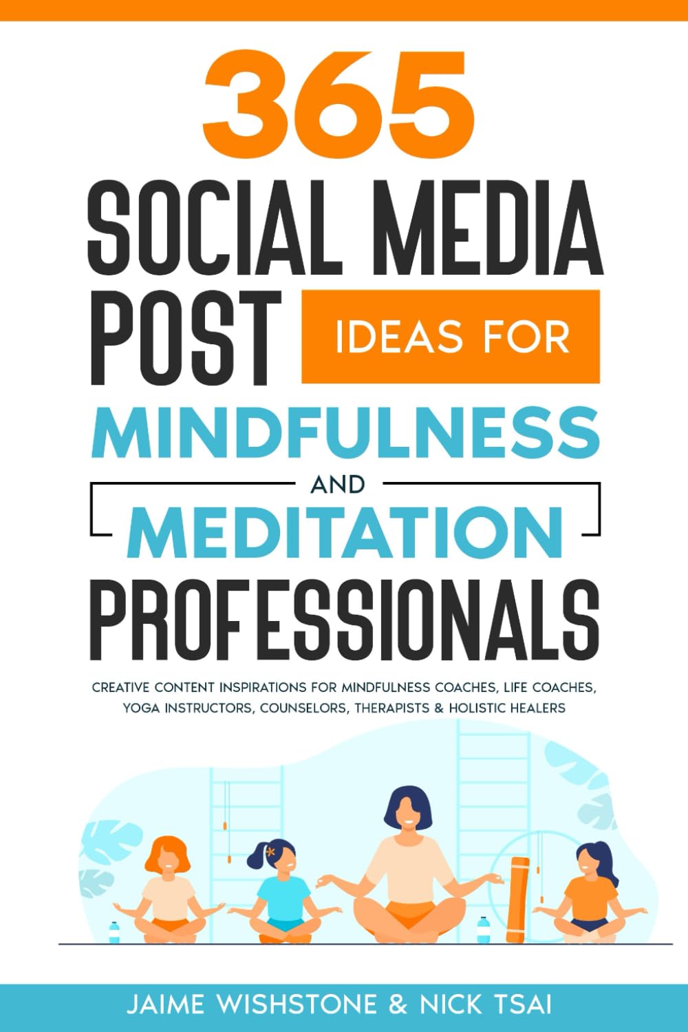 365 Social Media Post Ideas For Mindfulness & Meditation Professionals: Creative Content Inspirations for Mindfulness Coaches, Life Coaches, Yoga ... Healers (Guided Meditation Scripts Series)