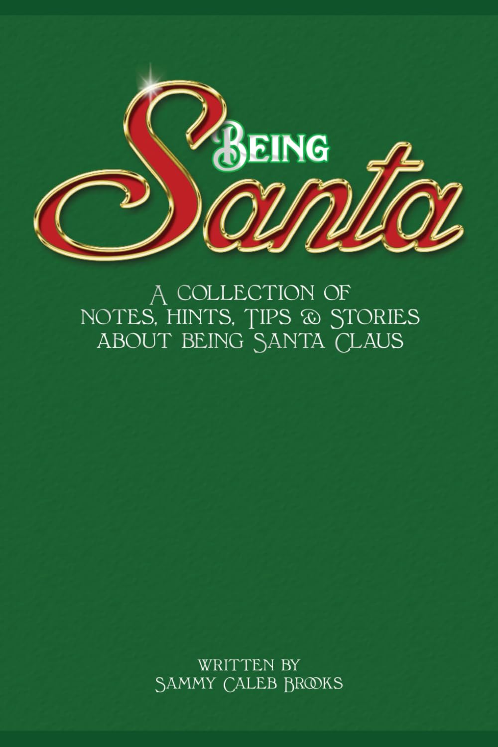 Being Santa: Notes, hints. tips & stories about being Santa Claus