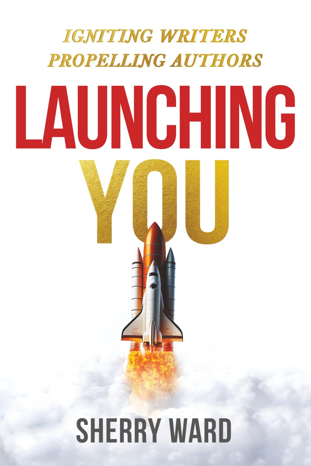 Launching You: Igniting Writers Propelling Authors