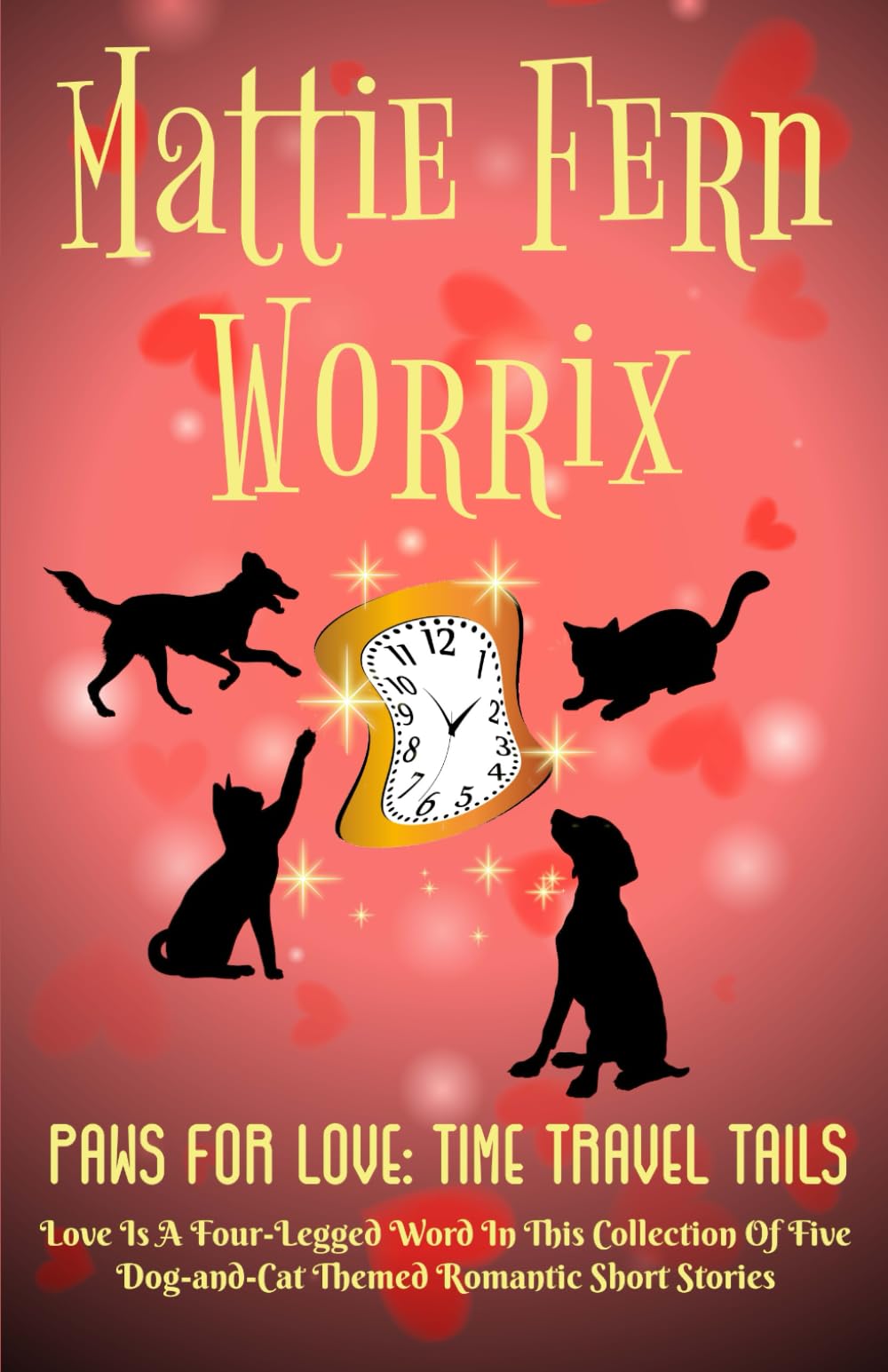 Paws For Love: Time Travel Tails: ~ Love Is A Four-Legged Word In This Collection Of Five Original Dog-And-Cat-Themed Time Travel Romances