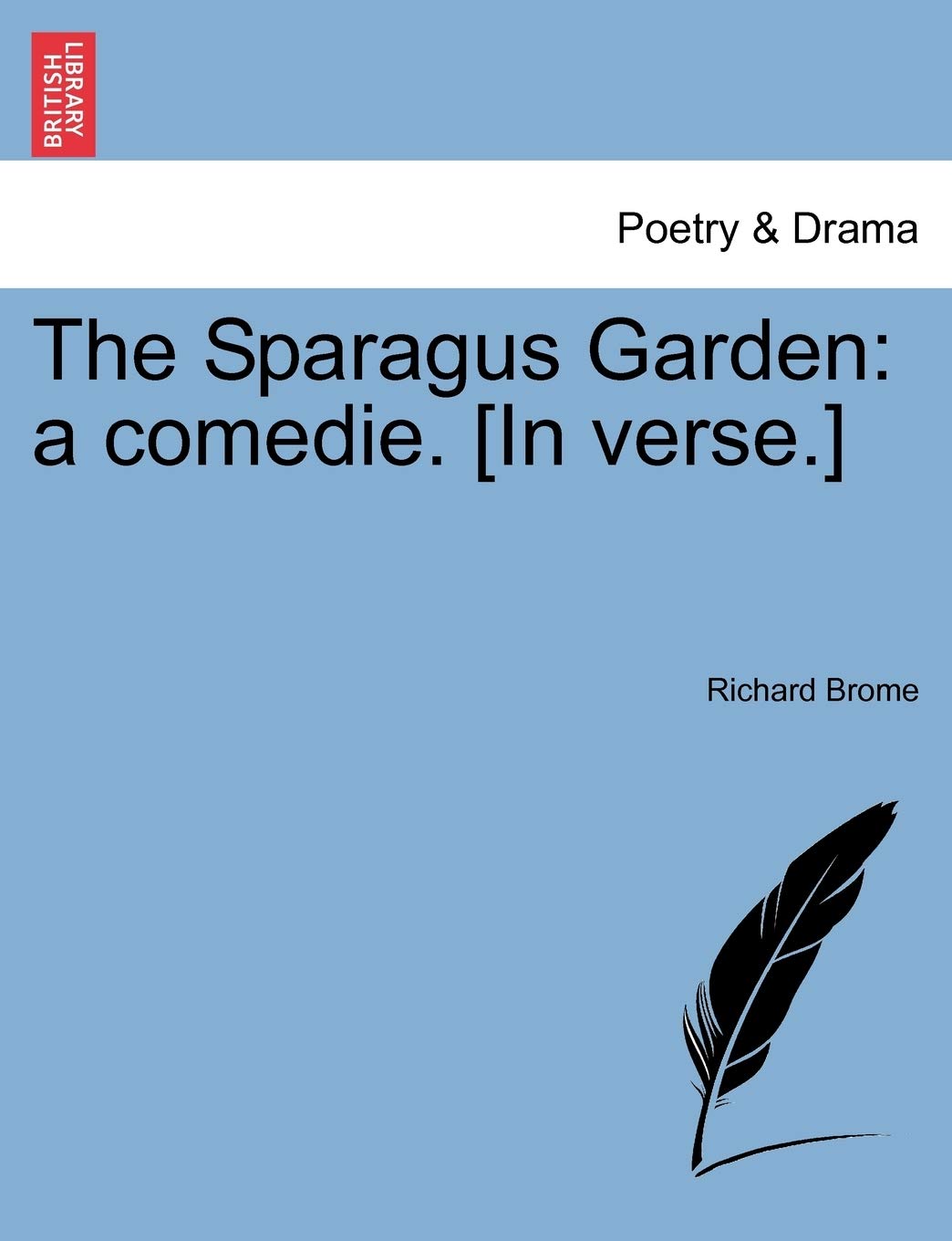 The Sparagus Garden: A Comedie. [In Verse.]