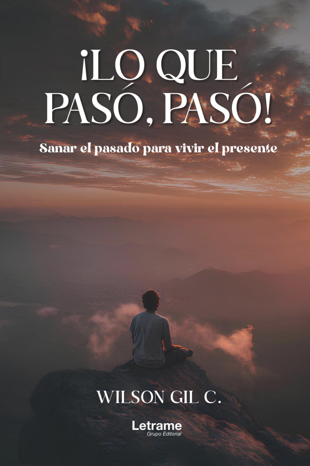 ¡LO QUE PASÓ, PASÓ!: Sanar el pasado para vivir el presente: 01 (Autoayuda)