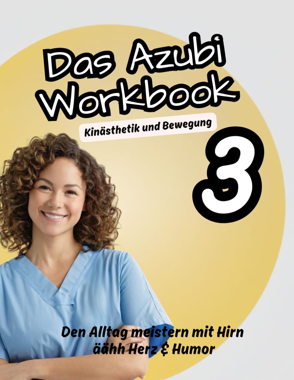Das Azubi Workbook. Kinästhetik und Bewegung. Rückenschonend arbeiten Pflege. Mobilisationstechniken Pflege: Mehr Leichtigkeit in der Pflege – mit ... die Pflege“ Die Azubi-Workbook-Reihe, Band 3)