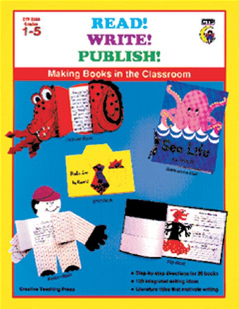 Read! Write! Publish!: Making Books in the Classroom Grades 1 - 5