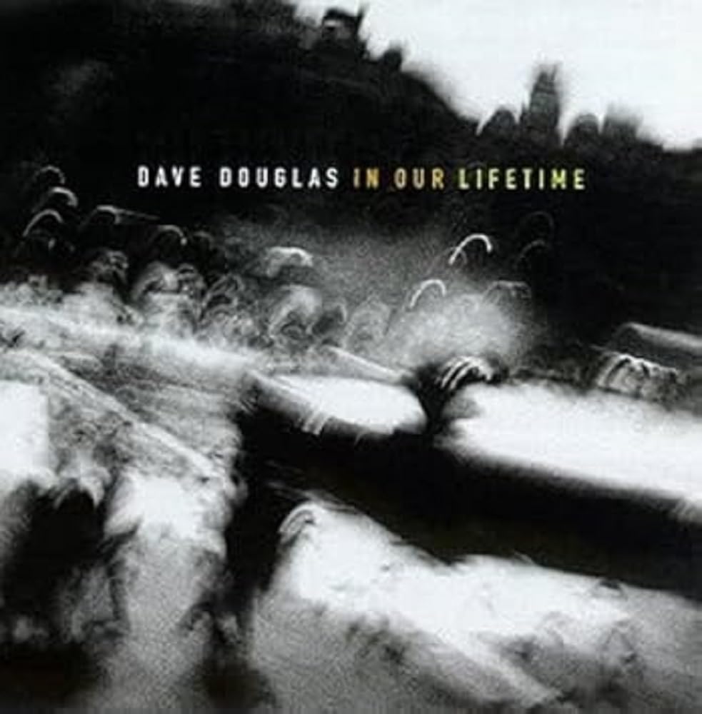 Dave Douglas: In Our Lifetime