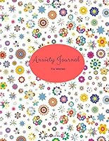 Anxiety Journal for Women: A Journal to Help you Work Through your Worries - Anxiety Journal for Women 1723214019 Book Cover