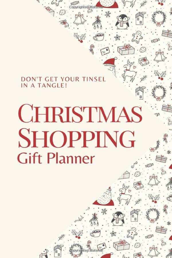Christmas Shopping Gift Planner: Don't Get Your Tinsel In A Tangle This Holiday Get Organized Early And Have A Stress Free Xmas