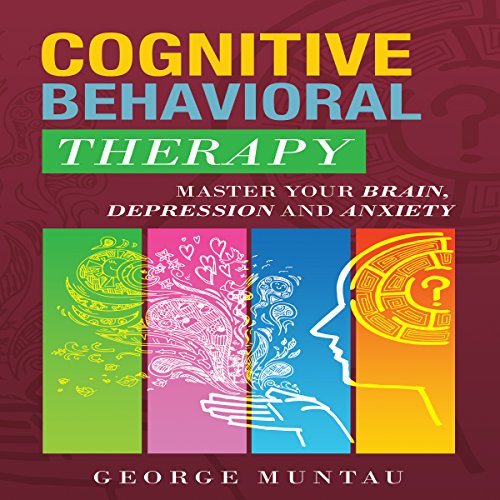 Cognitive Behavioral Therapy Master Your Brain, Depression And Anxiety