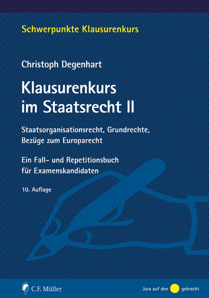 Klausurenkurs im Staatsrecht II: Staatsorganisationsrecht, Grundrechte, Bezüge zum Europarecht. Ein Fall- und Repetitionsbuch für Examenskandidaten