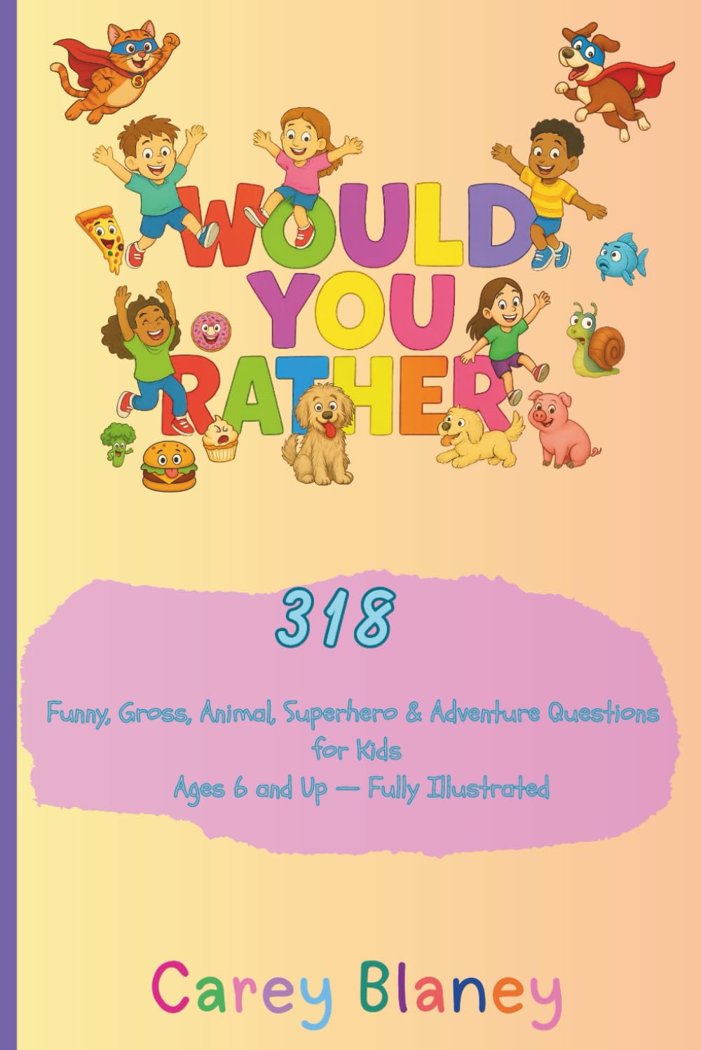 Would You Rather: Funny, Gross, Animal, Superhero and Adventure Questions