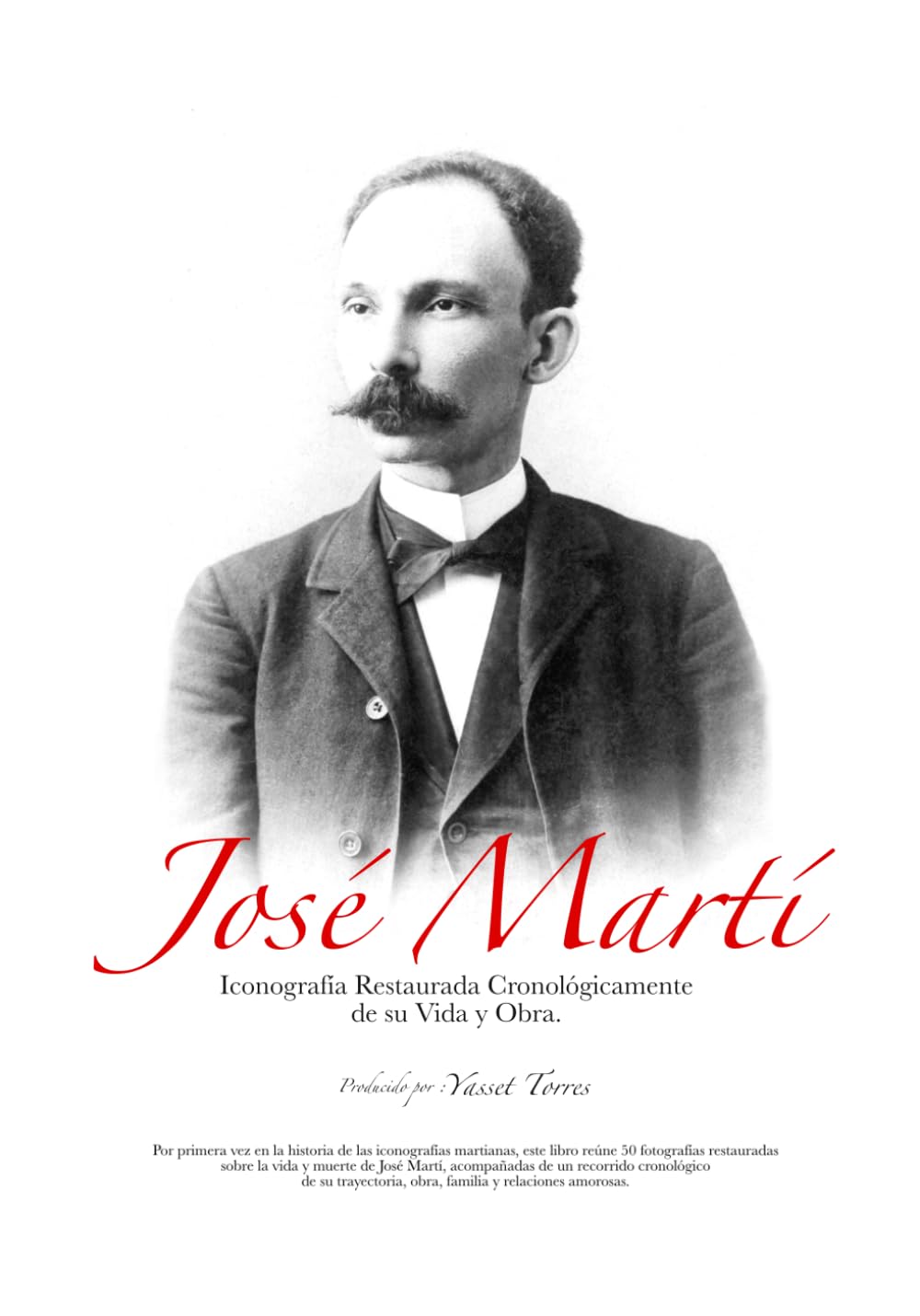 José Martí: Iconografía Restaurada Cronológicamente de su Vida y Obra