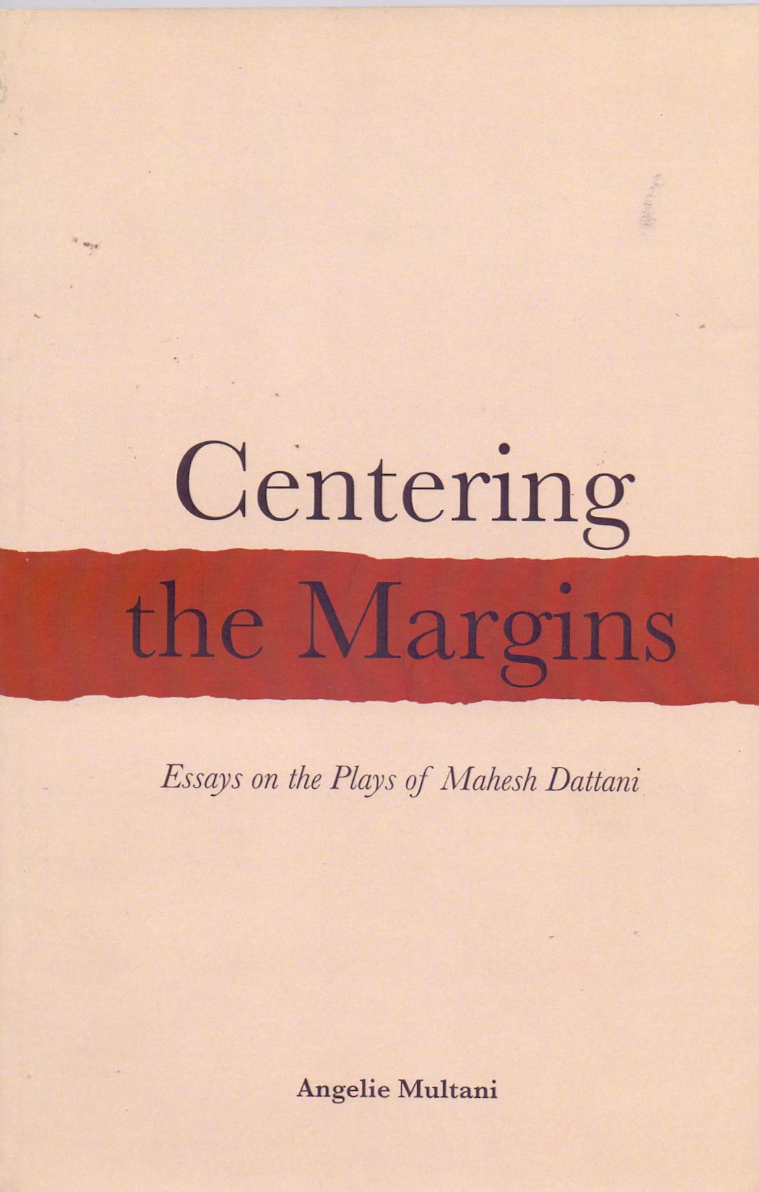 Centering the Margins: Essays on the Plays of Mahesh Dattani