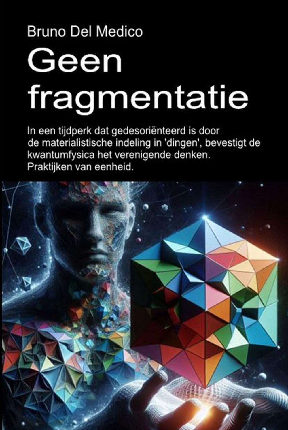 Geen fragmentatie.: In een tijdperk dat gedesoriënteerd is door de materialistische indeling in 'dingen', bevestigt de kwantumfysica het verenigende ... van Bruno Del Medico in het Nederlands)