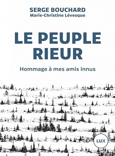 LE PEUPLE RIEUR - HOMMAGE A MES AMIS INNUS: Hommage à mes amis innus