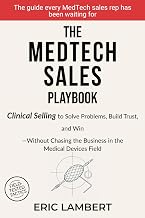 The MedTech Sales Playbook: Clinical Selling or Sell Solutions, Build Trust, and Win Without Chasing the Business