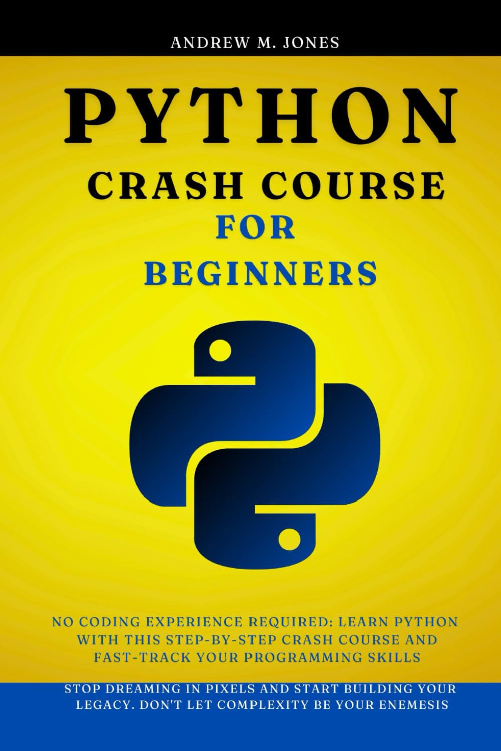 Python crash course for beginners: No Coding Experience Required: Learn Python with This Step-by-Step Crash Course and Fast-Track Your Programming Skills