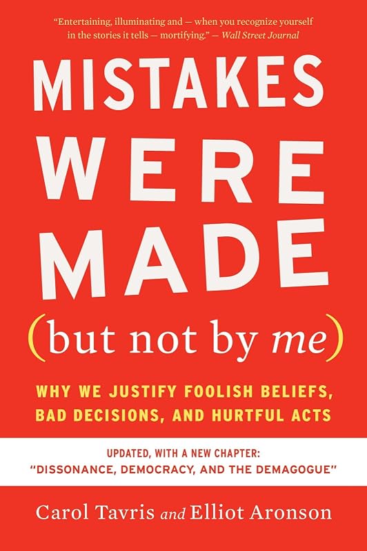 Mistakes Were Made (but Not By Me) Third Edition: Why We Justify Foolish Beliefs, Bad Decisions, and Hurtful Acts ― A Social Psychology Classic