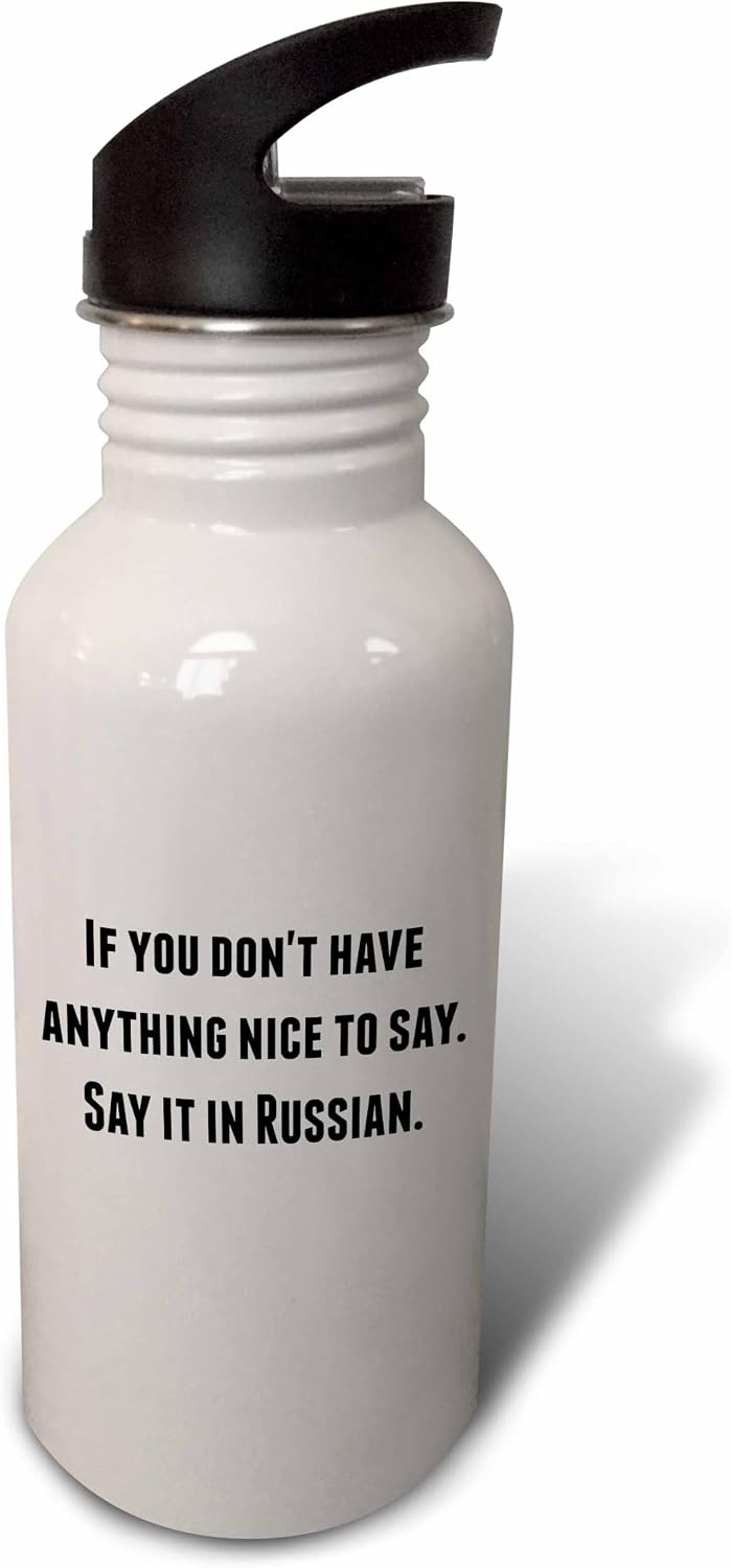 3dRose "If you dont have anything nice to say say it in Russian" Sports Water Bottle, 21 oz, White