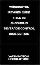 WASHINGTON REVISED CODE TITLE 66 ALCOHOLIC BEVERAGE CONTROL 2025 EDITION