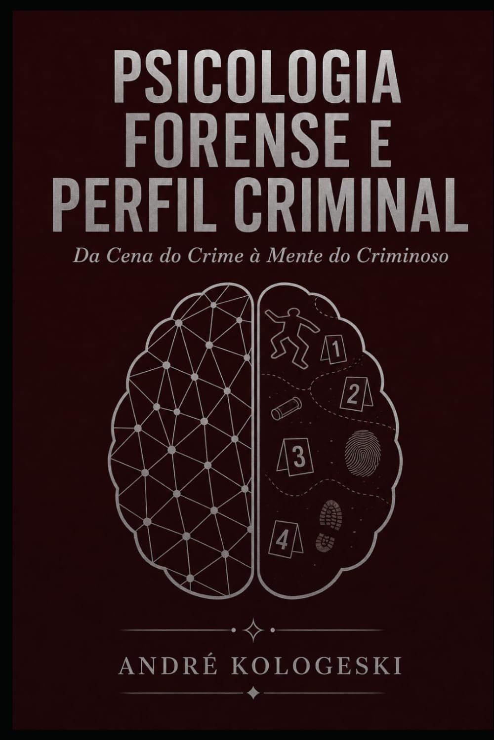 Psicologia Forense e Perfil Criminal: Da Cena do Crime à Mente do Criminoso (Manual Estratégico do Direito)