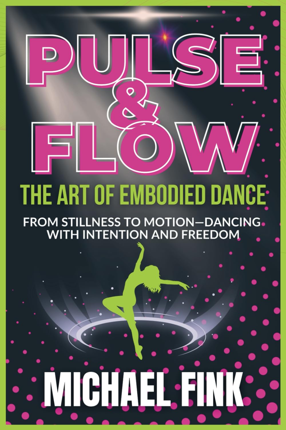 Pulse & Flow: The Art of Embodied Dance: From Stillness to Motion--Dancing with Intention and Freedom