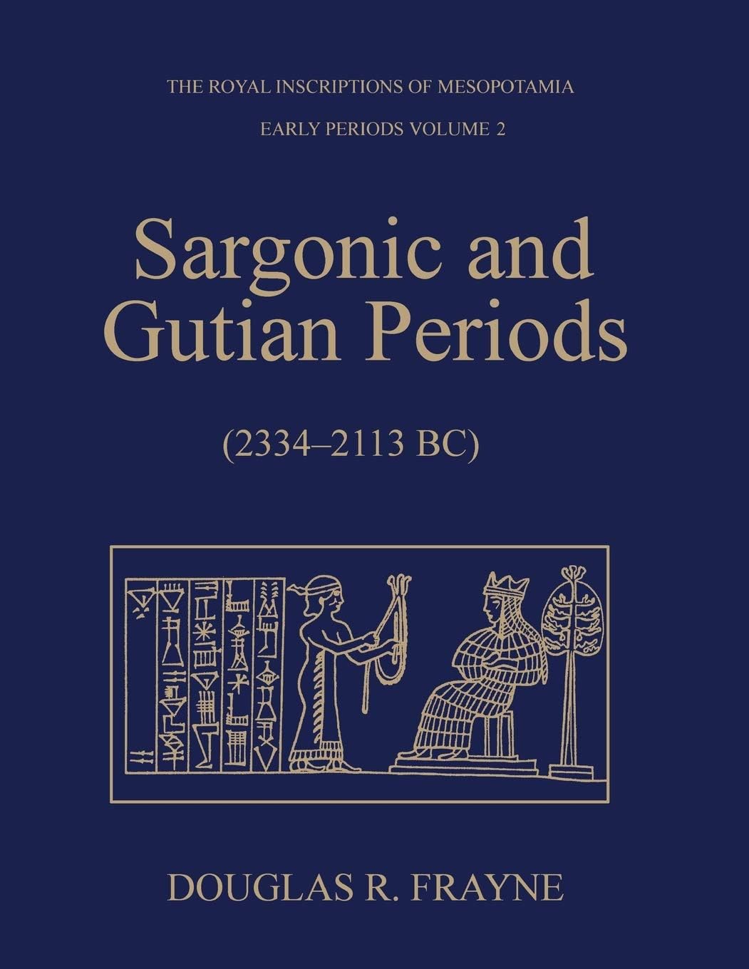 Sargonic and Gutian Periods (2234-2113 BC) (Rim the Royal Inscriptions of Mesopotamia)