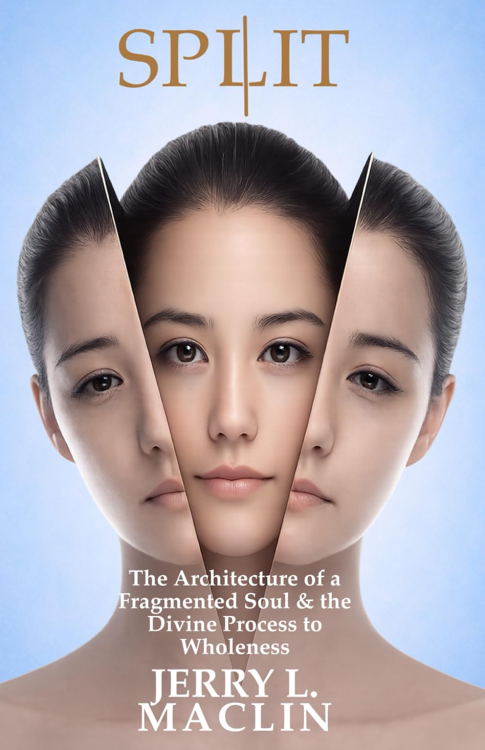 SPLIT: The Architecture of a Fragmented Soul and the Divine Process to Wholeness