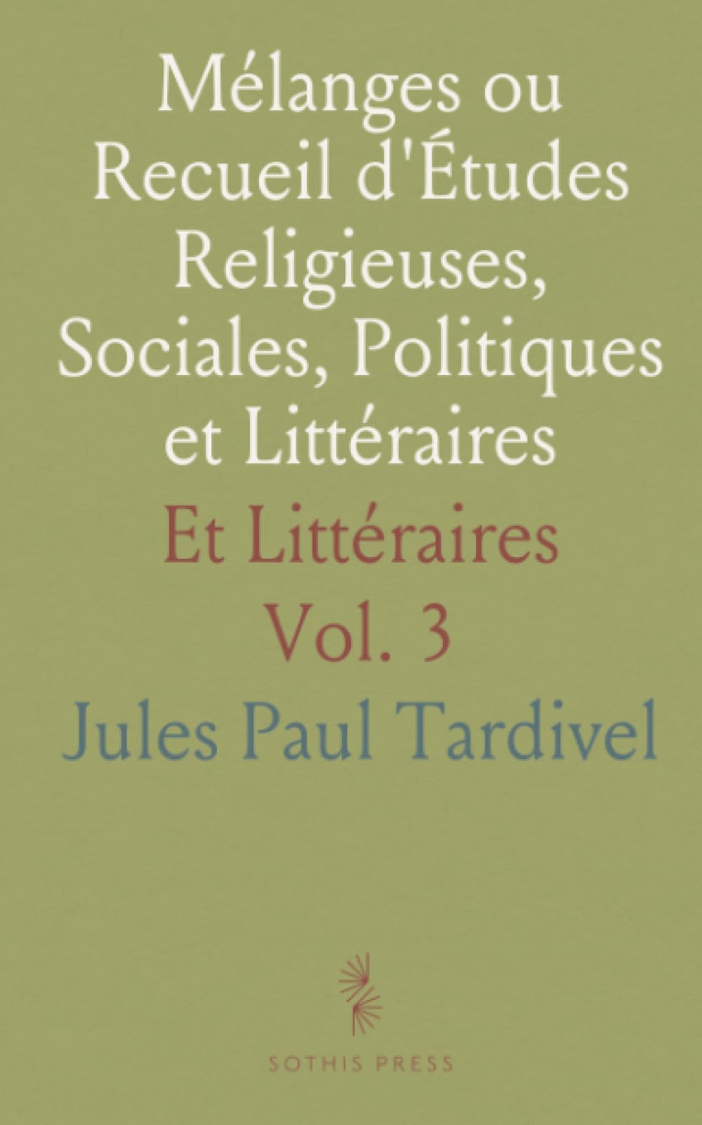 Mélanges ou Recueil d'Études Religieuses, Sociales, Politiques et Littéraires: Et Littéraires