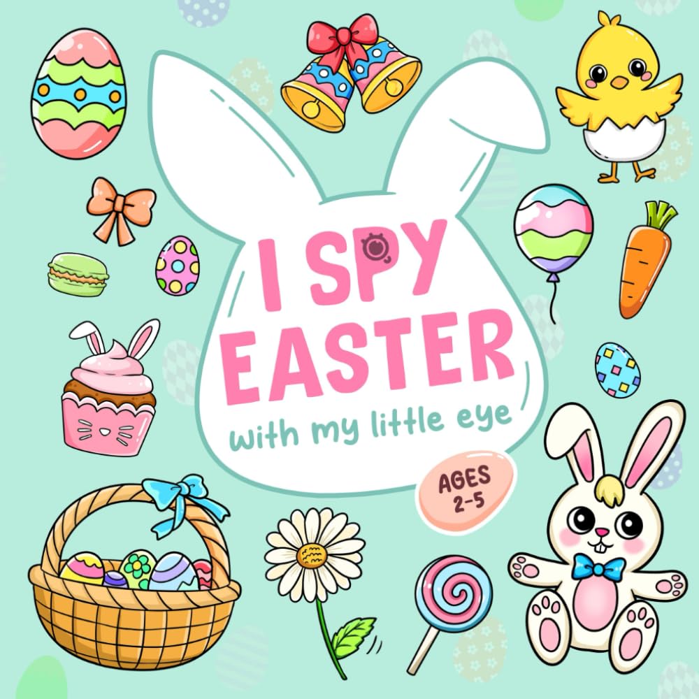 Easter Basket Stuffers: I Spy Easter Book For Kids Ages 2-5 With Fun Activity and Guessing Game (Easter Basket Stuffers Book For Kids)