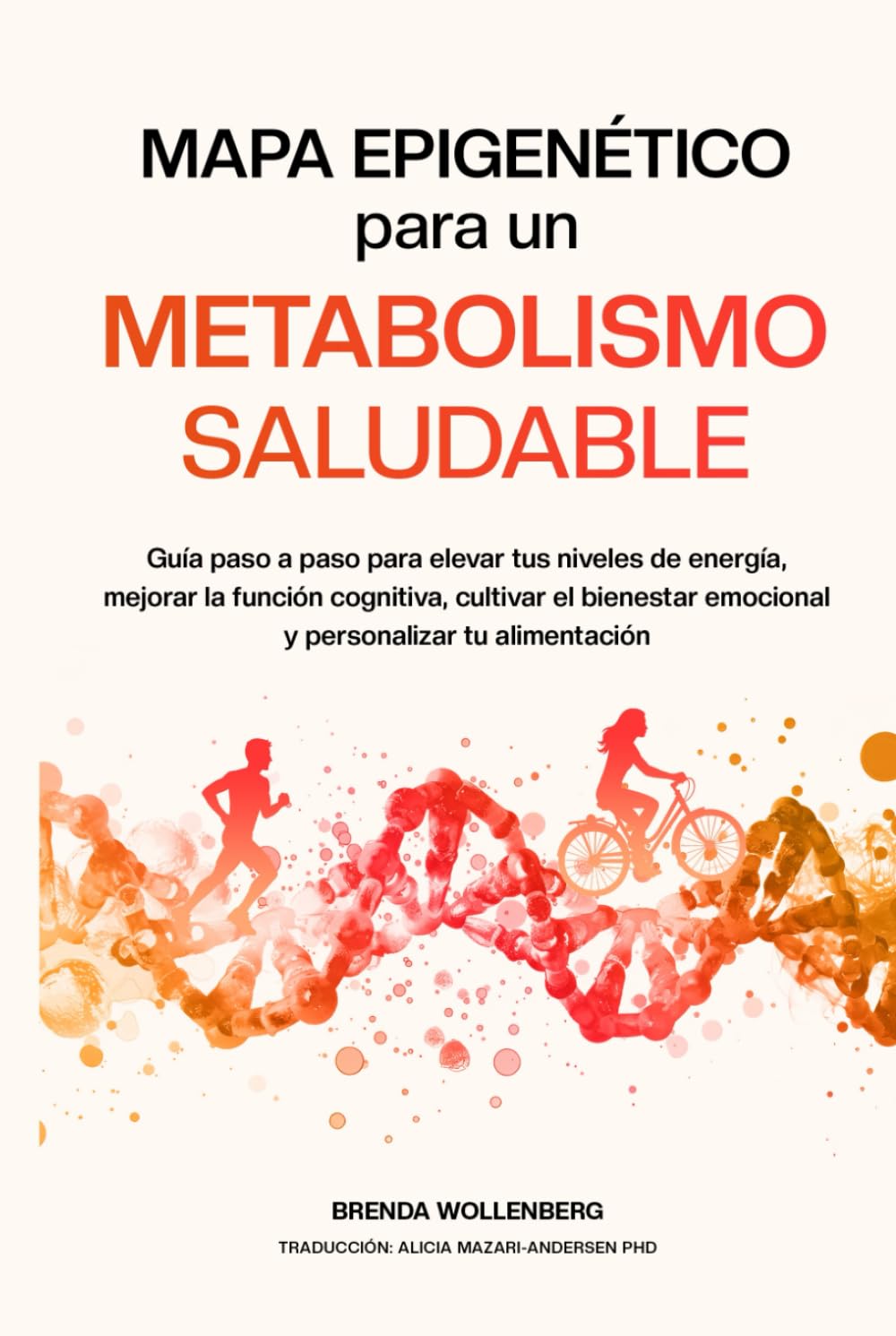 Mapa Epigenético para un Metabolismo Saludable: Guía paso a paso para elevar tus niveles de energía, mejorar la función cognitiva, cultivar el ... (Serie Mapa Epigenético para el Bienestar)