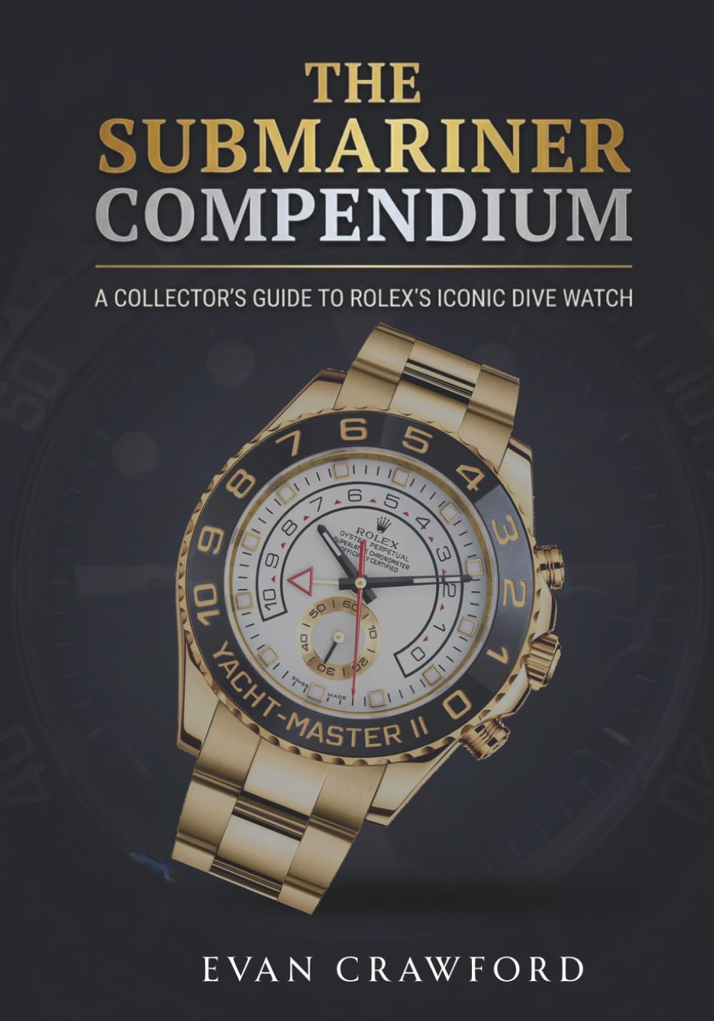 The SUBMARINER Compendium: A Collector's Guide to Rolex's Iconic Dive Watch