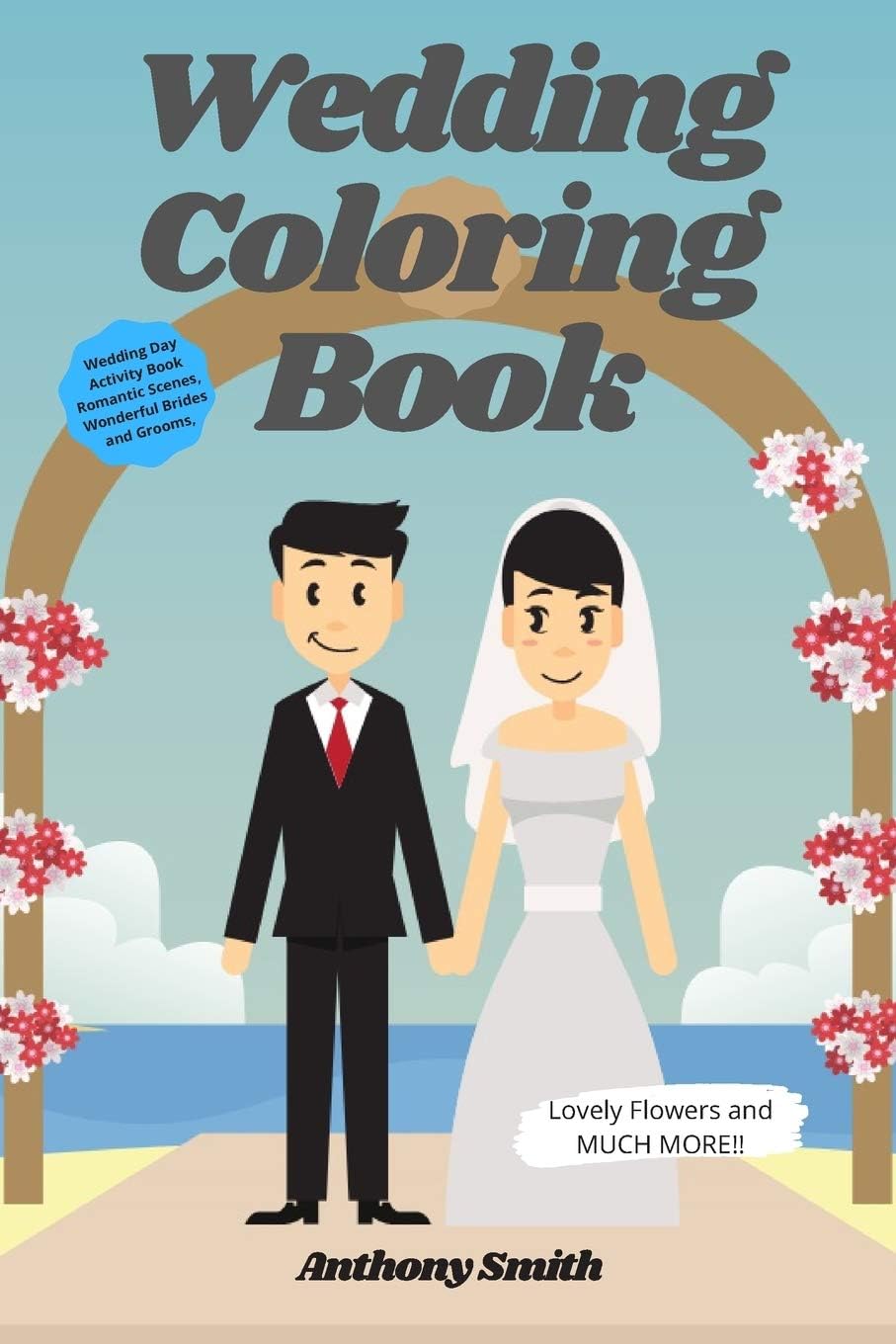 Wedding Coloring Book: Wedding Day Activity Book - Romantic Scenes, Wonderful Brides and Grooms, Lovely Flowers and MUCH MORE!!