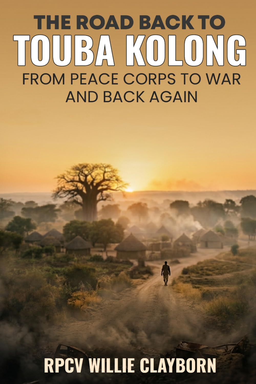 The Road Back to Touba Kolong: From Peace Corps to War and Back Again