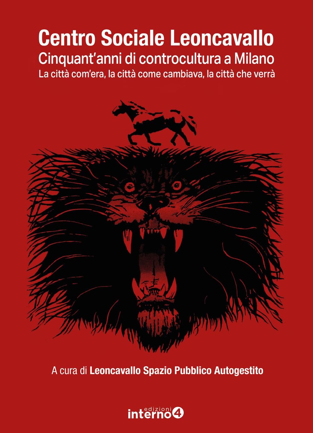 Centro Sociale Leoncavallo. Cinquant'anni Di Controcultura A Milano. La Città Com'era, La Città Come Cambiava, La Città Che Verrà - 4