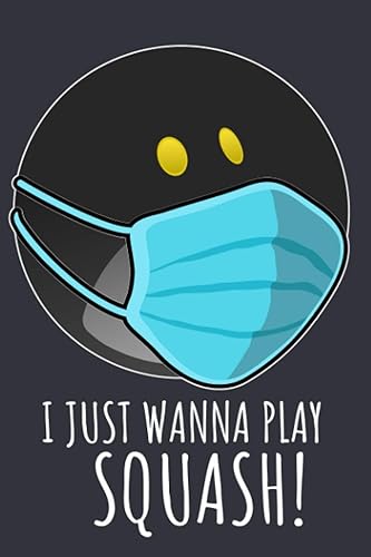 Squash Notebook and Journal | I Just Wanna Play Squash: For Squash Coaches, Players and Fans