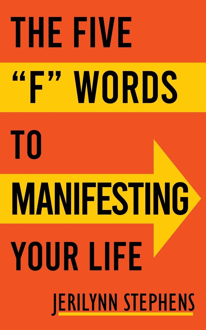 The Five "F" Words To Manifesting Your Life