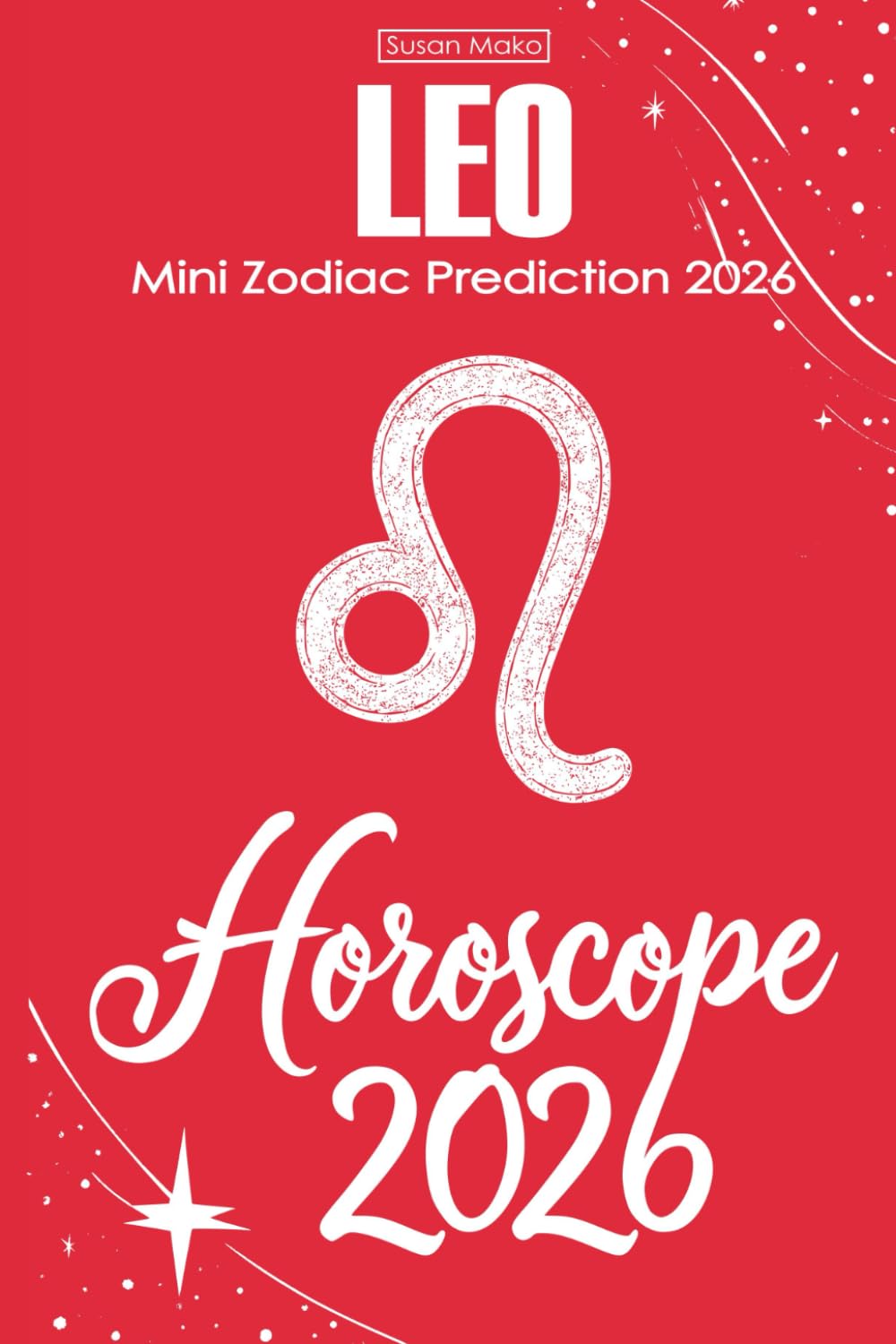 Leo Horoscope 2026: Mini Zodiac Prediction 2026 (Horoscopes 2026):  Amazon.co.uk: Mako, Susan: 9798296641083: Books