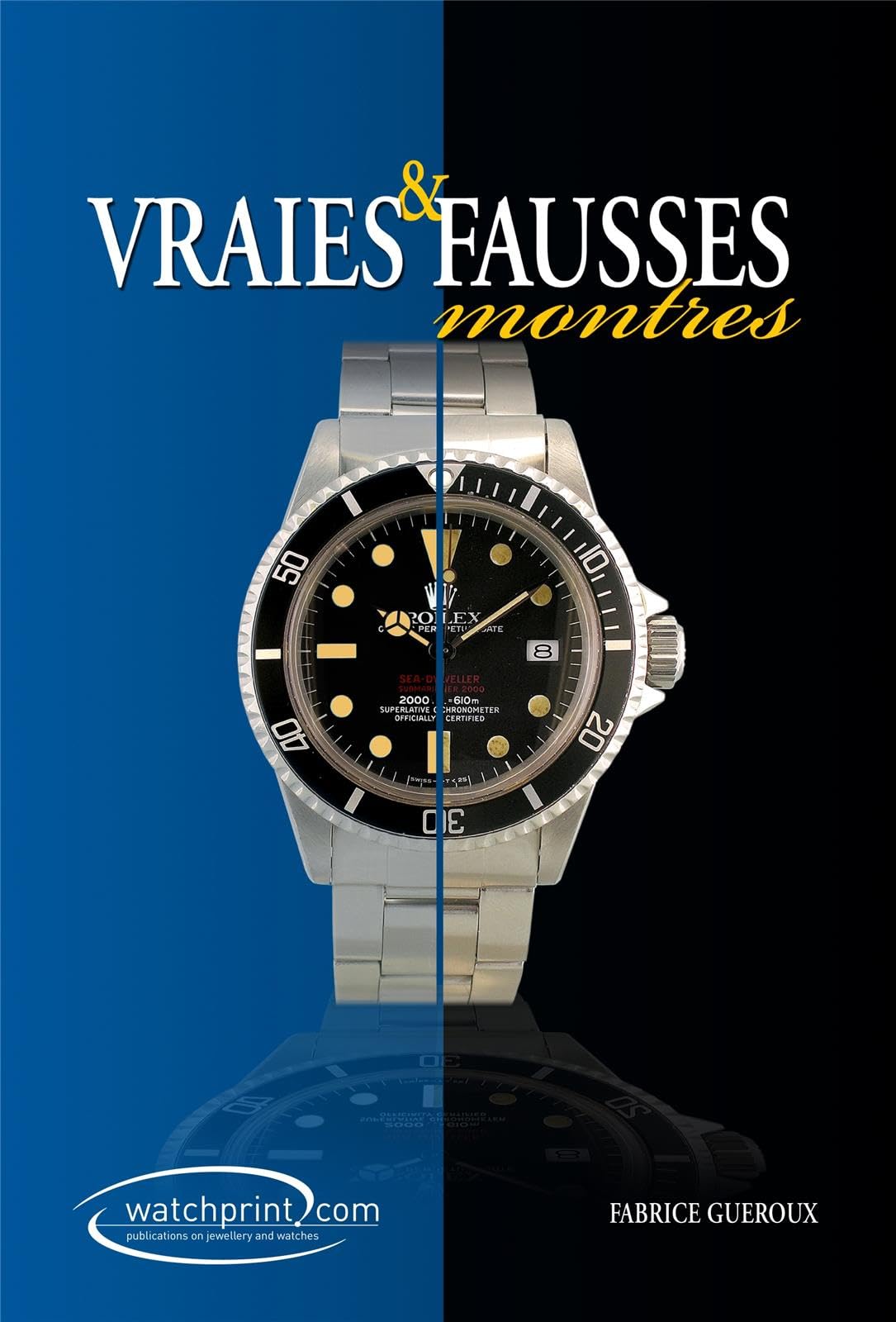 Vraies & fausses montres: Manuel de référence sur les contrefaçons de montres (Tome 2)